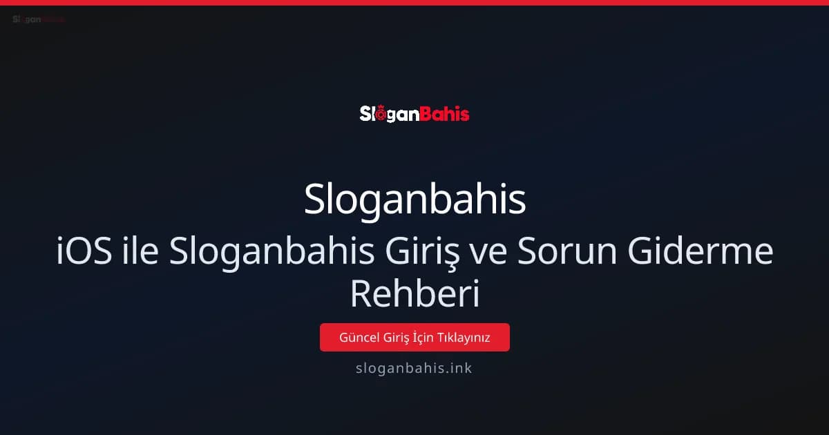 iOS ile Sloganbahis Giriş ve Sorun Giderme Rehberi