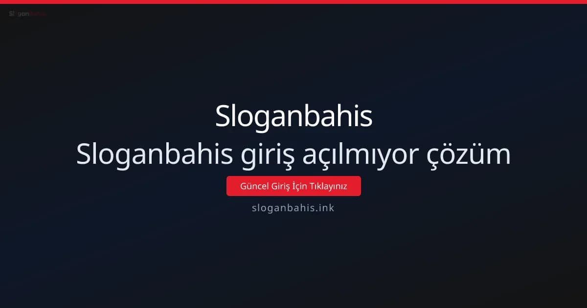 Sloganbahis giriş açılmıyor: Teknik çözüm rehberi - Sloganbahis rehber görseli