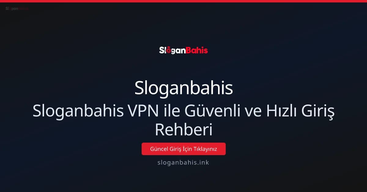 Sloganbahis VPN ile Güvenli ve Hızlı Giriş Rehberi - Sloganbahis rehber görseli